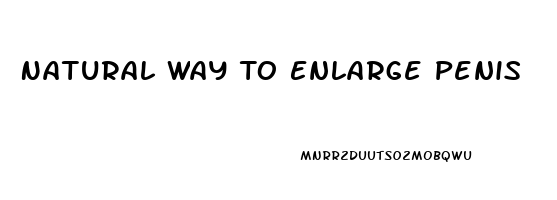 Natural Way To Enlarge Penis