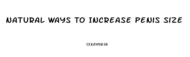 Natural Ways To Increase Penis Size