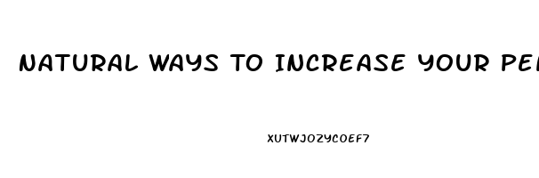 Natural Ways To Increase Your Penis Size