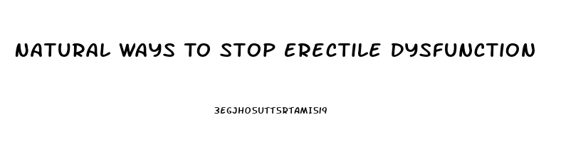 Natural Ways To Stop Erectile Dysfunction