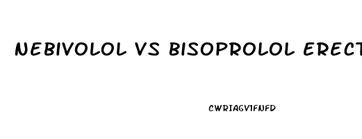 Nebivolol Vs Bisoprolol Erectile Dysfunction