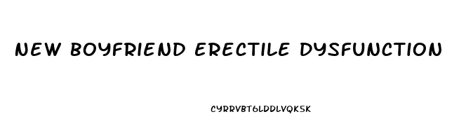 New Boyfriend Erectile Dysfunction