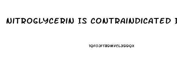 Nitroglycerin Is Contraindicated In A Pt Who Has Taken Sildenafil