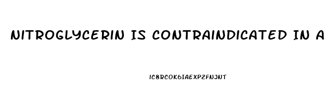 Nitroglycerin Is Contraindicated In A Pt Who Has Taken Sildenafil