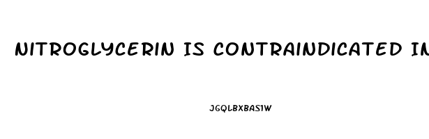 Nitroglycerin Is Contraindicated In A Pt Who Has Taken Sildenafil
