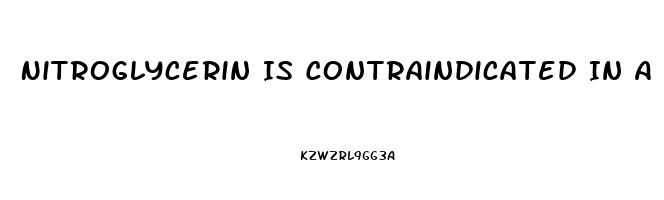 Nitroglycerin Is Contraindicated In A Pt Who Has Taken Sildenafil