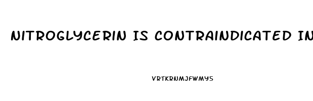 Nitroglycerin Is Contraindicated In A Pt Who Has Taken Sildenafil