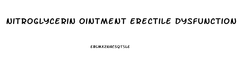 Nitroglycerin Ointment Erectile Dysfunction