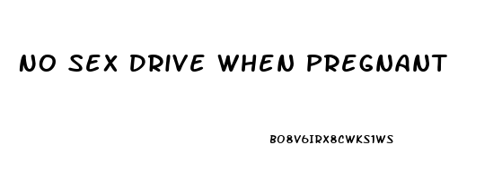 No Sex Drive When Pregnant