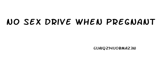 No Sex Drive When Pregnant