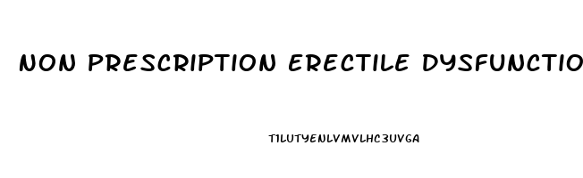 Non Prescription Erectile Dysfunction Medication