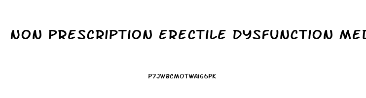 Non Prescription Erectile Dysfunction Meds