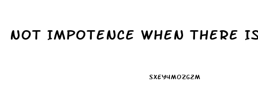 Not Impotence When There Is A Dick In My Ass