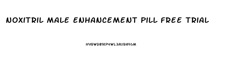 Noxitril Male Enhancement Pill Free Trial