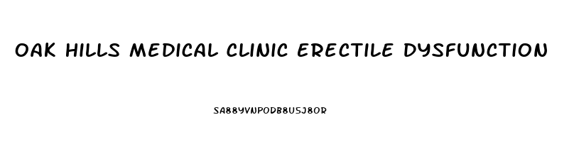 Oak Hills Medical Clinic Erectile Dysfunction