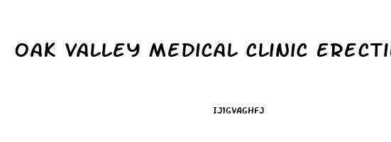 Oak Valley Medical Clinic Erectile Dysfunction