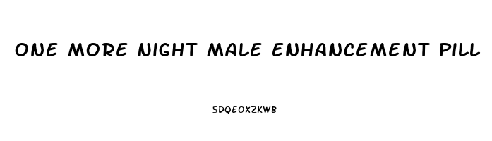 One More Night Male Enhancement Pill