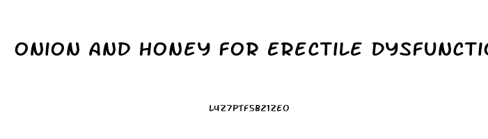 Onion And Honey For Erectile Dysfunction