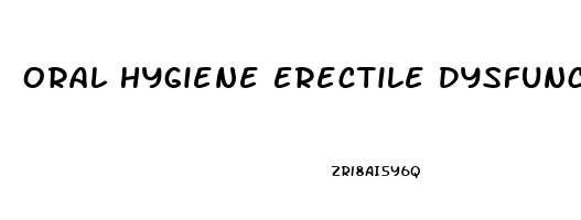 Oral Hygiene Erectile Dysfunction