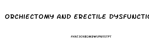 Orchiectomy And Erectile Dysfunction