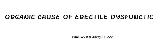 Organic Cause Of Erectile Dysfunction