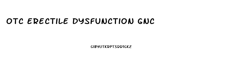 Otc Erectile Dysfunction Gnc