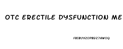 Otc Erectile Dysfunction Medication