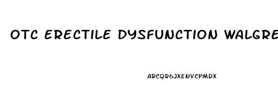 Otc Erectile Dysfunction Walgreens