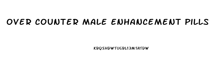 Over Counter Male Enhancement Pills