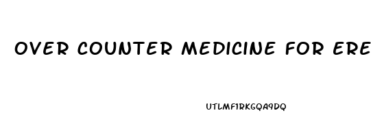 Over Counter Medicine For Erectile Dysfunction