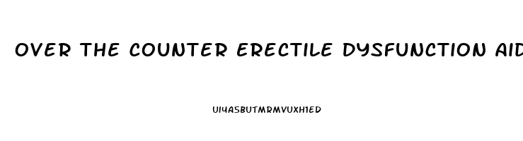 Over The Counter Erectile Dysfunction Aids