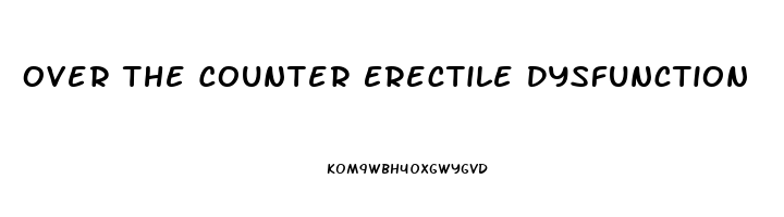 Over The Counter Erectile Dysfunction