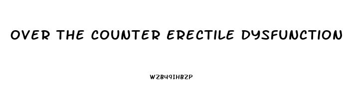 Over The Counter Erectile Dysfunction