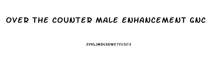 Over The Counter Male Enhancement Gnc