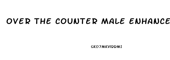 Over The Counter Male Enhancement Pills At Walmart