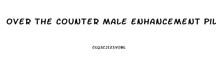 Over The Counter Male Enhancement Pills