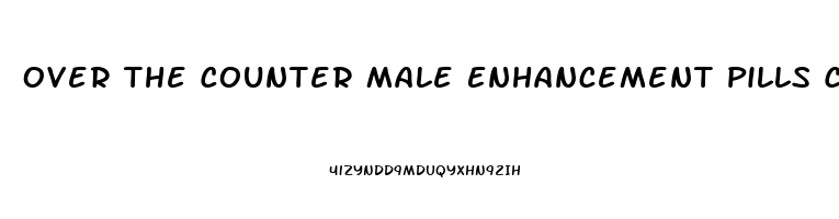 Over The Counter Male Enhancement Pills Canada