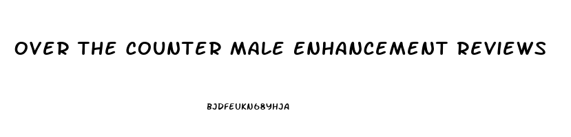 Over The Counter Male Enhancement Reviews