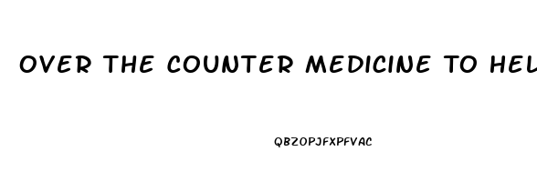 Over The Counter Medicine To Help With Erectile Dysfunction