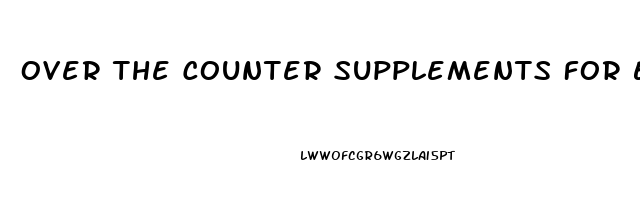 Over The Counter Supplements For Erectile Dysfunction