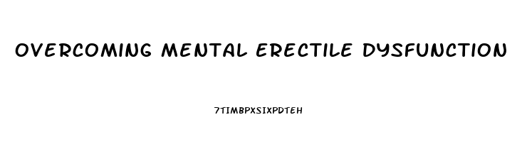 Overcoming Mental Erectile Dysfunction