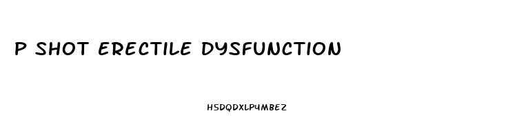 P Shot Erectile Dysfunction