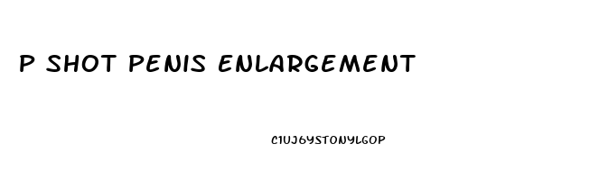 P Shot Penis Enlargement