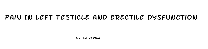 Pain In Left Testicle And Erectile Dysfunction