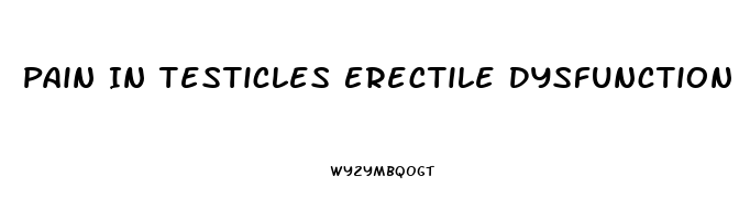 Pain In Testicles Erectile Dysfunction