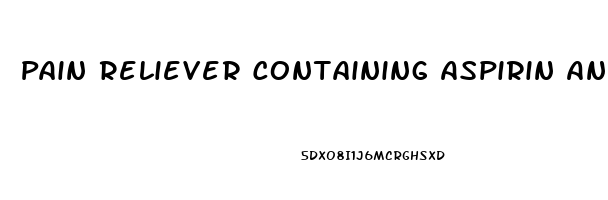 Pain Reliever Containing Aspirin And Caffeine