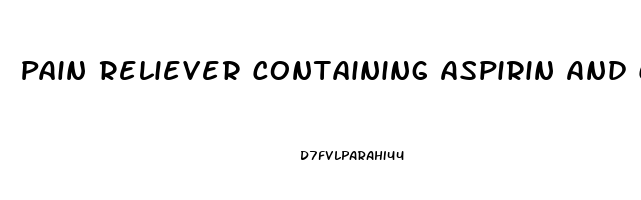 Pain Reliever Containing Aspirin And Caffeine