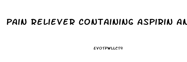 Pain Reliever Containing Aspirin And Caffeine