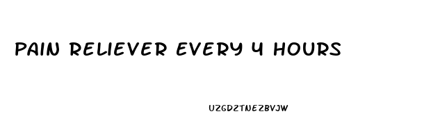 Pain Reliever Every 4 Hours
