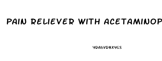 Pain Reliever With Acetaminophen